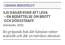 Bengt Ohlsson recension Carina Bergfeldt Sju dagar kvar att leva en berättelse om brott och dödsstraff Neo nr 3 2015