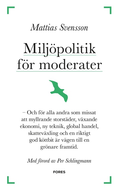 Mattias Svensson Miljöpolitik för moderater – och för alla andra Fores 2015 recenserad av Sofia Arkelsten Miljöpartiet Porterhypotesen Freakonomics Neo nr 1 2015